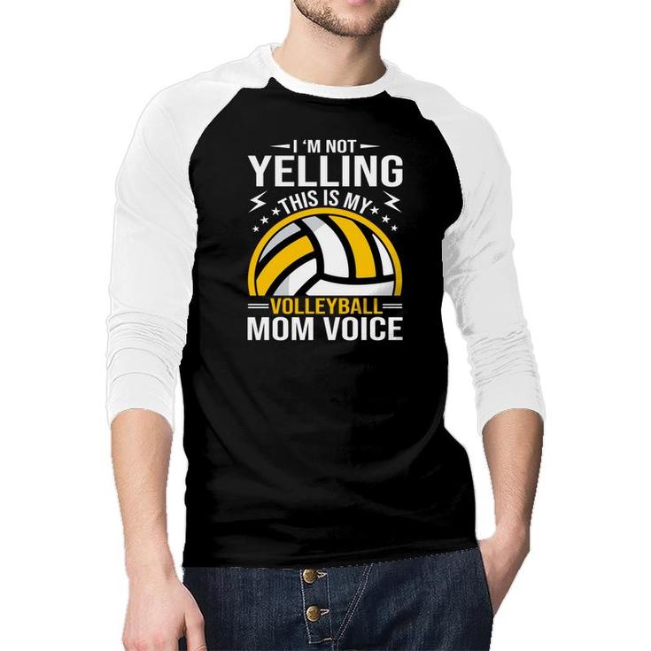 I Am Not Yelling This Is My Volleyball Mom Voice Raglan Baseball Shirt
