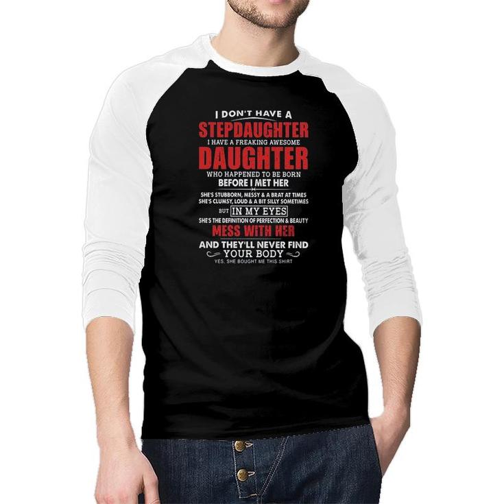 I Dont Have A Stepdaughter I Have A Freaking Awesome Daughter Mess With Her 2022 Trend Raglan Baseball Shirt