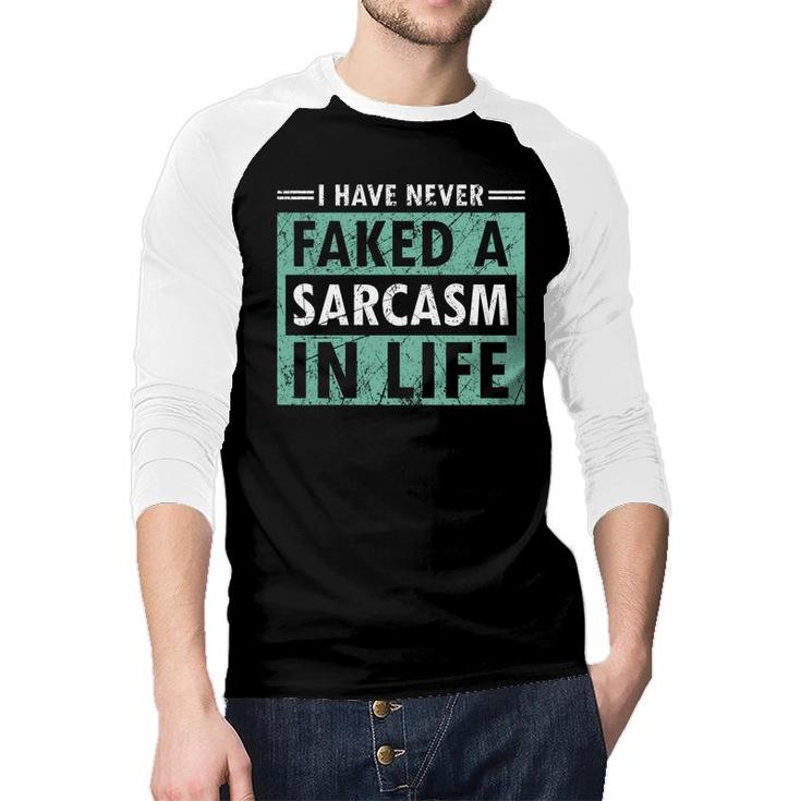 I Have Never Faked A Sarcasm In Life Sarcastic Raglan Baseball Shirt