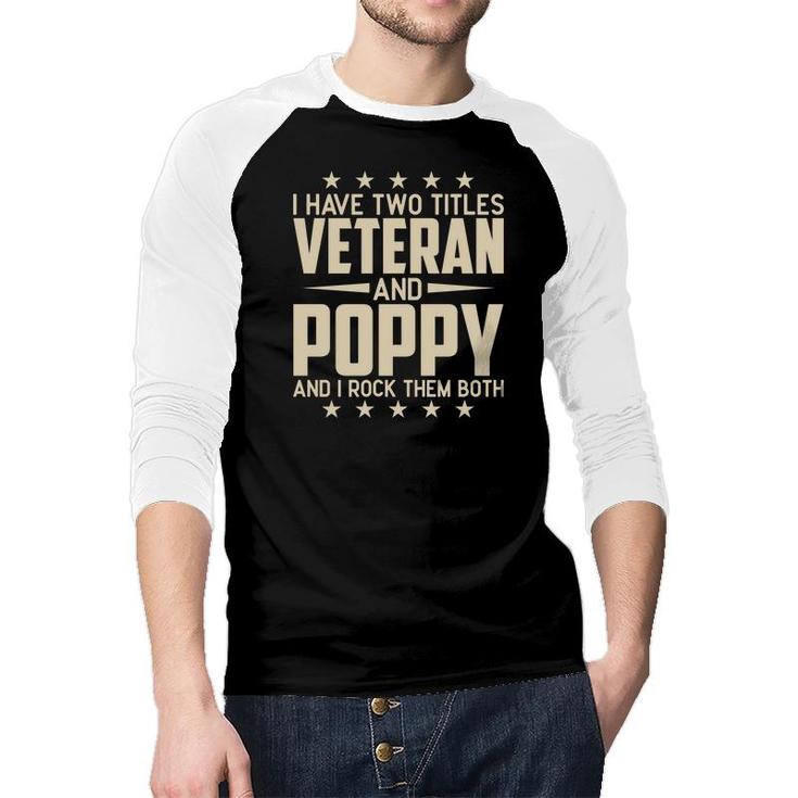 I Have Two Titles Veteran And Poppy And I Rock Them Both Raglan Baseball Shirt