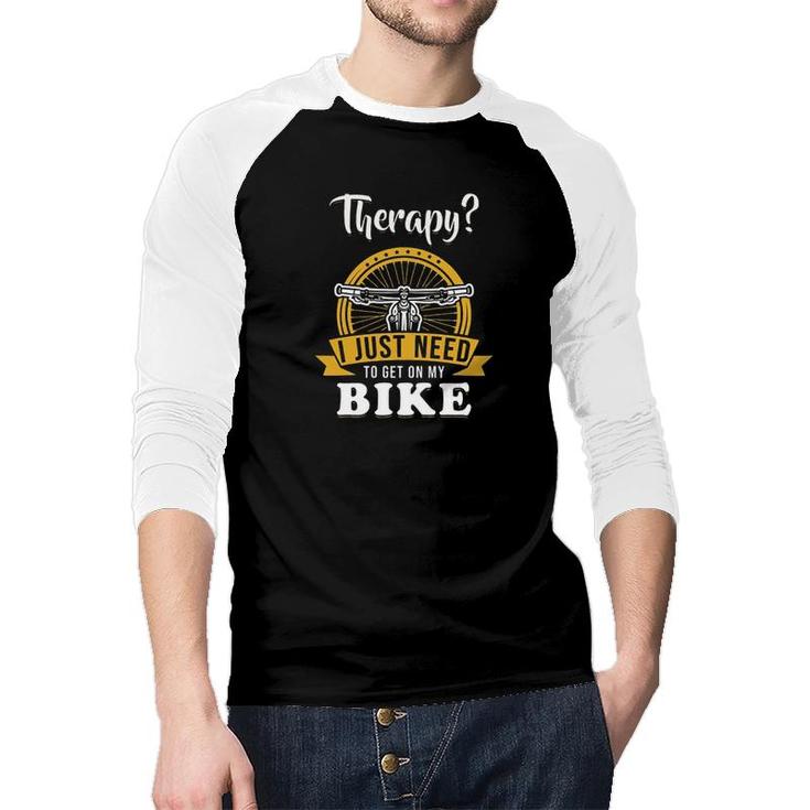 I Just Need To Get On My Bike Funny New Trend 2022 Raglan Baseball Shirt
