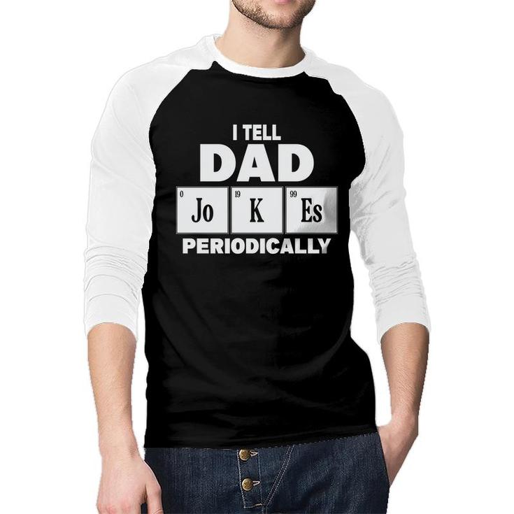 I Tell Dad Jokes Periodically Simple Gift Funny Idea Fathers Day Raglan Baseball Shirt