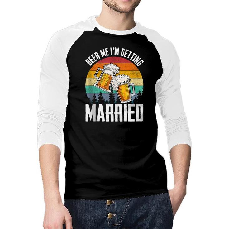 Im Getting Married Groom Bachelor Party Beer Me Gift For Men  Raglan Baseball Shirt