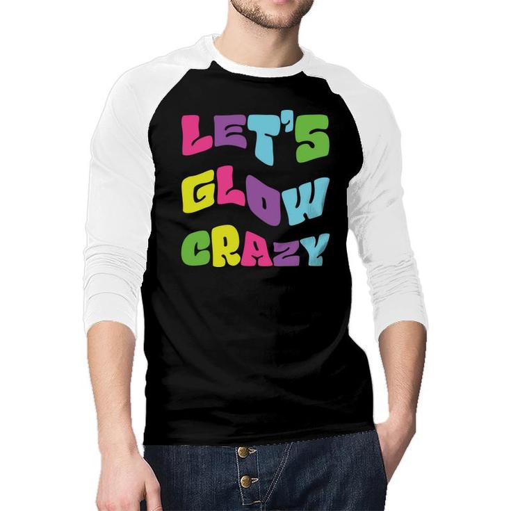 Lets Glow Crazy Meme 80S 90S Styles Graphic Raglan Baseball Shirt