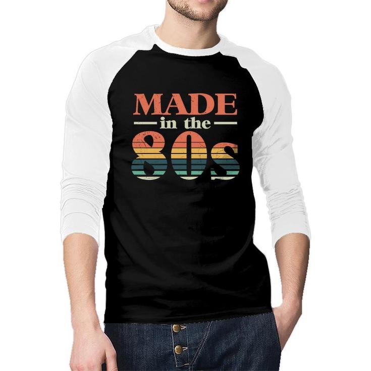Made In The 80S Retro Style Funny Gift Idea 80S 90S Raglan Baseball Shirt