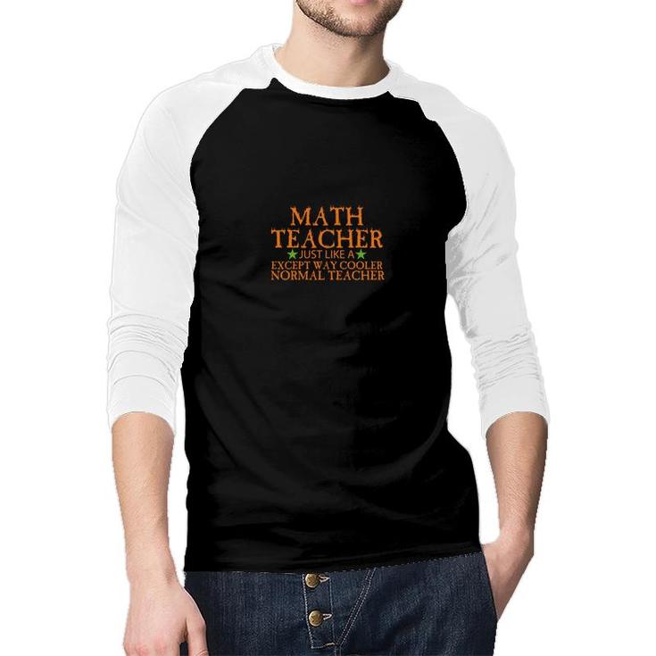 Math Teacher Just Like A Except Way Cooler Normal Teacher Raglan Baseball Shirt