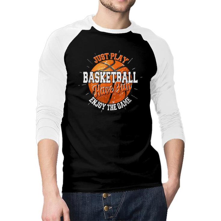 Play Basketball Have Fun Enjoy Game Motivational Quote  Raglan Baseball Shirt