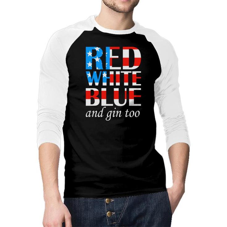 Red White Blue And Gin Too July Independence Day 2022 Raglan Baseball Shirt