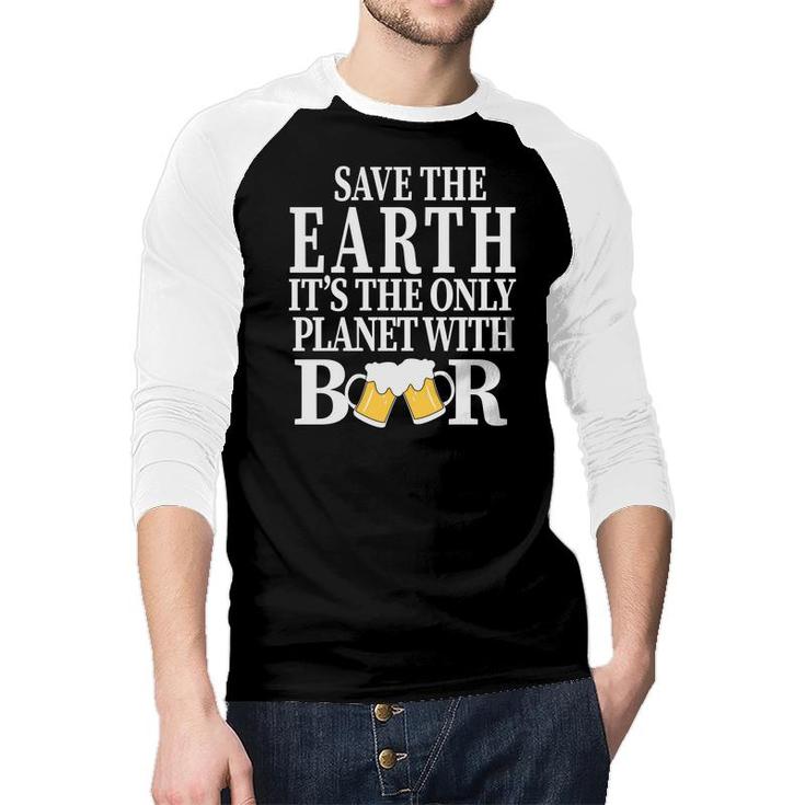 Save The Earth The Planet With Beer Lovers Raglan Baseball Shirt