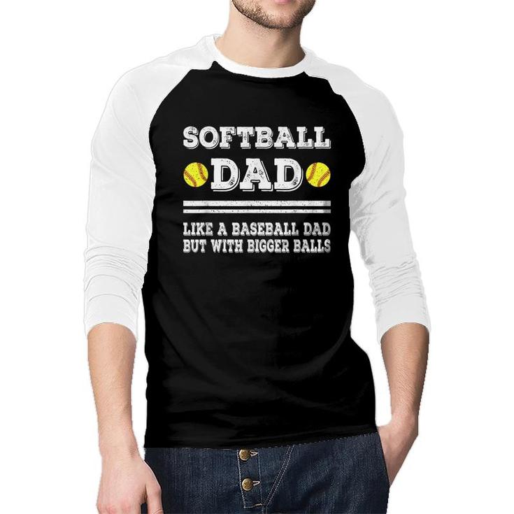 Softball Dad Like A Baseball Dad But With Bigger Balls Funny  Raglan Baseball Shirt