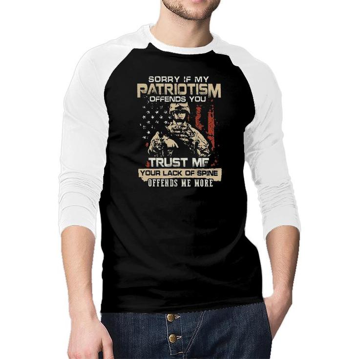 Sorry If My Patriotism Offends You Trust Me Your Lack Of Spine Offends Me More 2022 Trend Raglan Baseball Shirt
