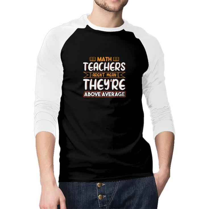 Teachers Math Design Teachers Arent Mean Theyre Above Raglan Baseball Shirt