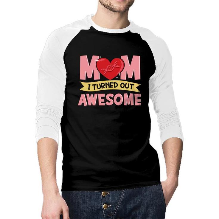 Thanks For Your Dna Mom I Turned Out Awesome Mothers Day  Raglan Baseball Shirt