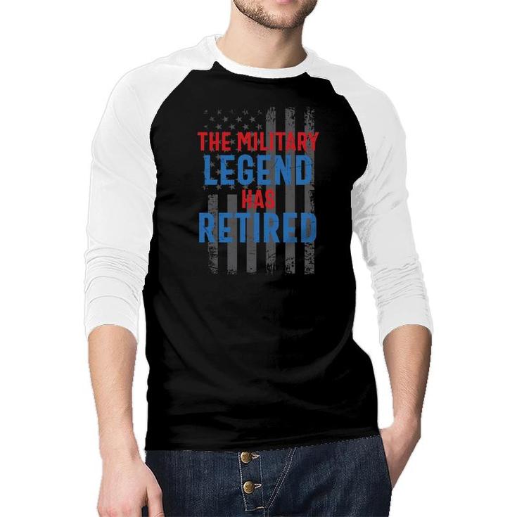The Military Legend Has Retired Veteran 2022 Raglan Baseball Shirt