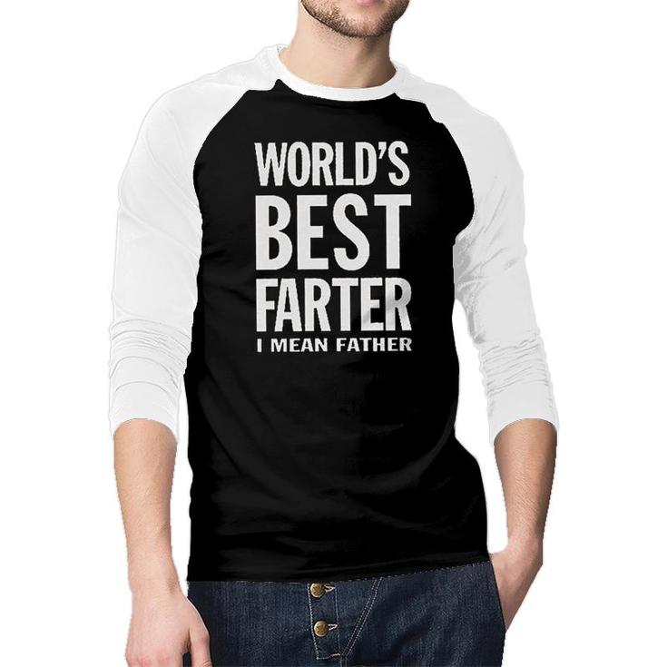 Worlds Best Farter I Mean Father Funny Saying Fathers Day Gift Raglan Baseball Shirt