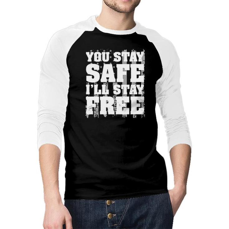 You Stay Safe I Stay Free 2022 Trend Raglan Baseball Shirt