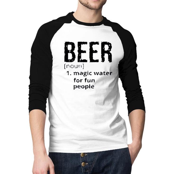Beer Denifition Noun Magic Water For Fun People 2022 Trend Raglan Baseball Shirt
