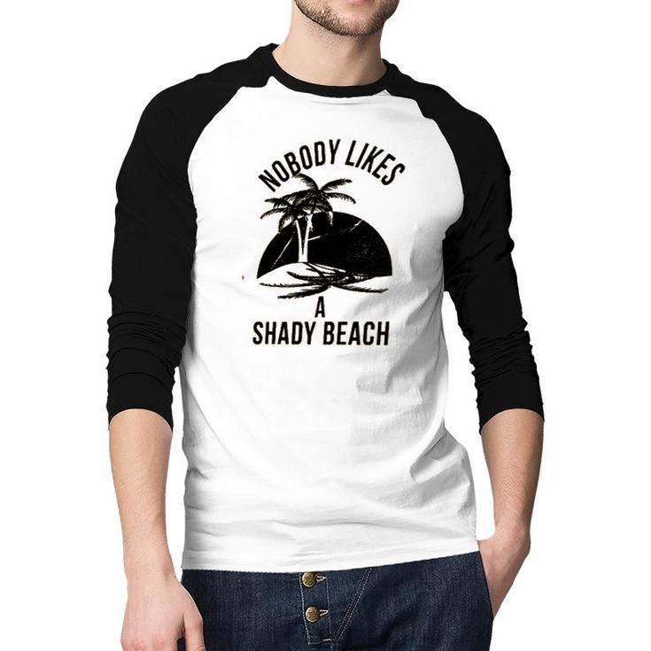 Best Gift Nobody Likes A Shady Beach Natural Raglan Baseball Shirt