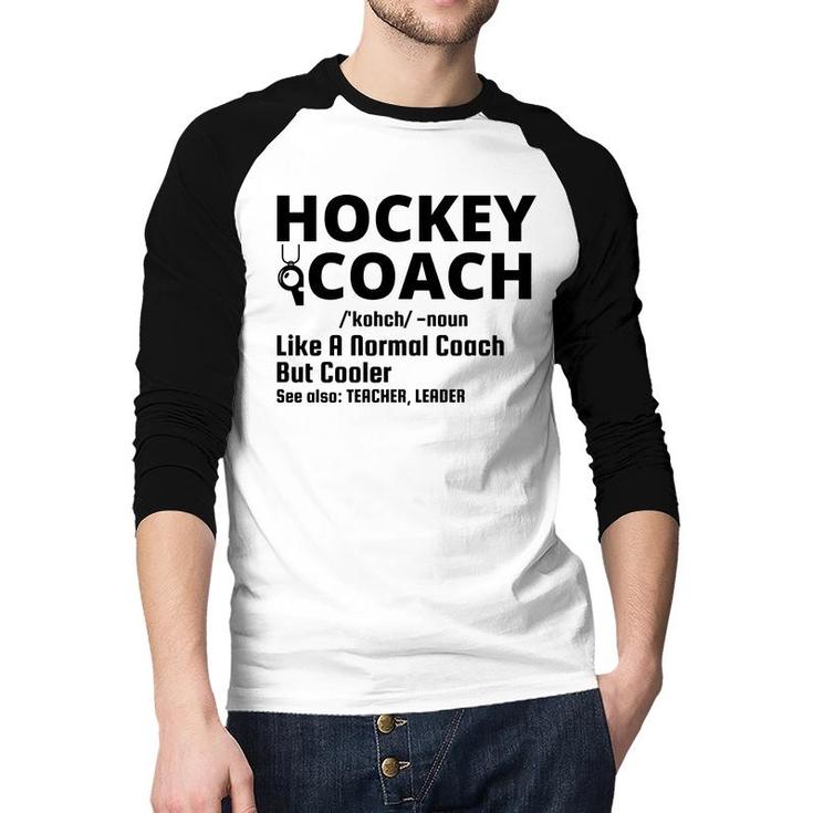 Dictionary Definition Hockey Coach Is Noun Like A Normal Coach But Cooler Raglan Baseball Shirt
