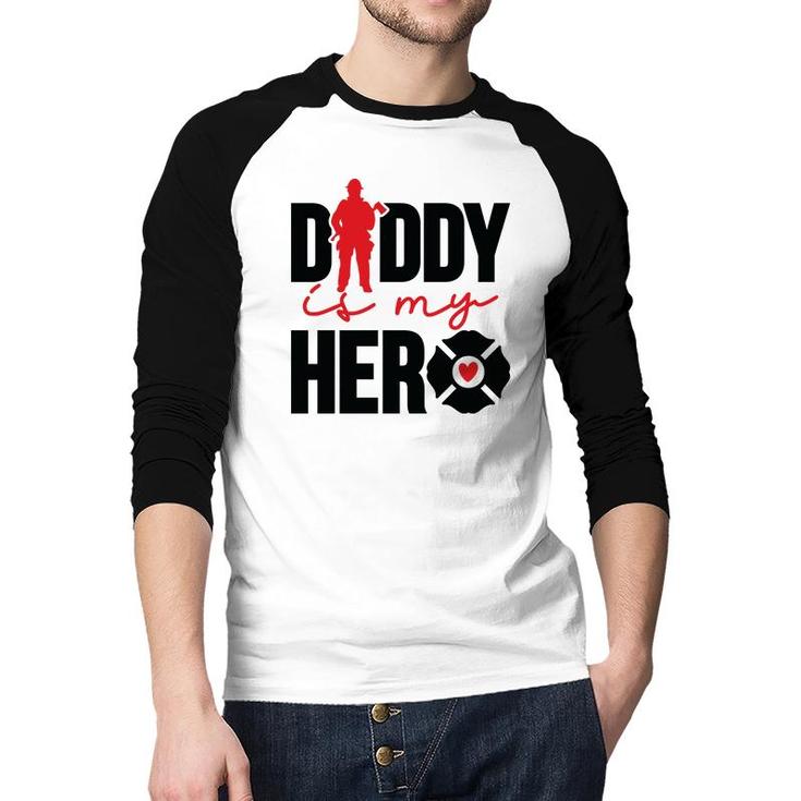 Firefighter Daddy Is My Hero Red Black Graphic Meaningful Raglan Baseball Shirt