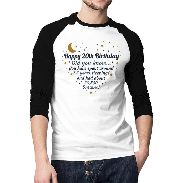 Happy 20Th Birthday Did You Know You Have Spent Around 7 Years Sleeping And Had About 36500 Dreams Since 2002 Raglan Baseball Shirt