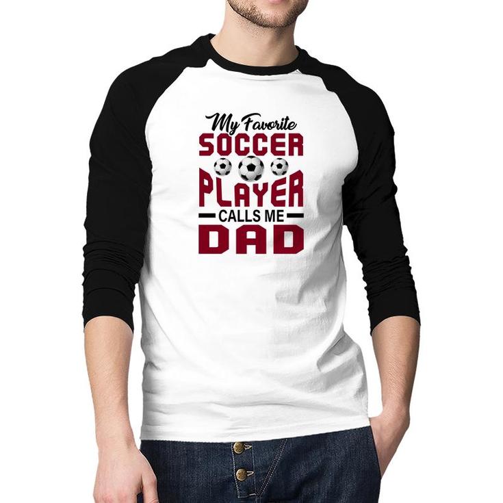 My Favorite Soccer Player Calls Me Dad Red Graphic Raglan Baseball Shirt