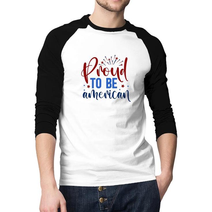 Proud To Be An American July Independence Day Graphic 2022 Raglan Baseball Shirt