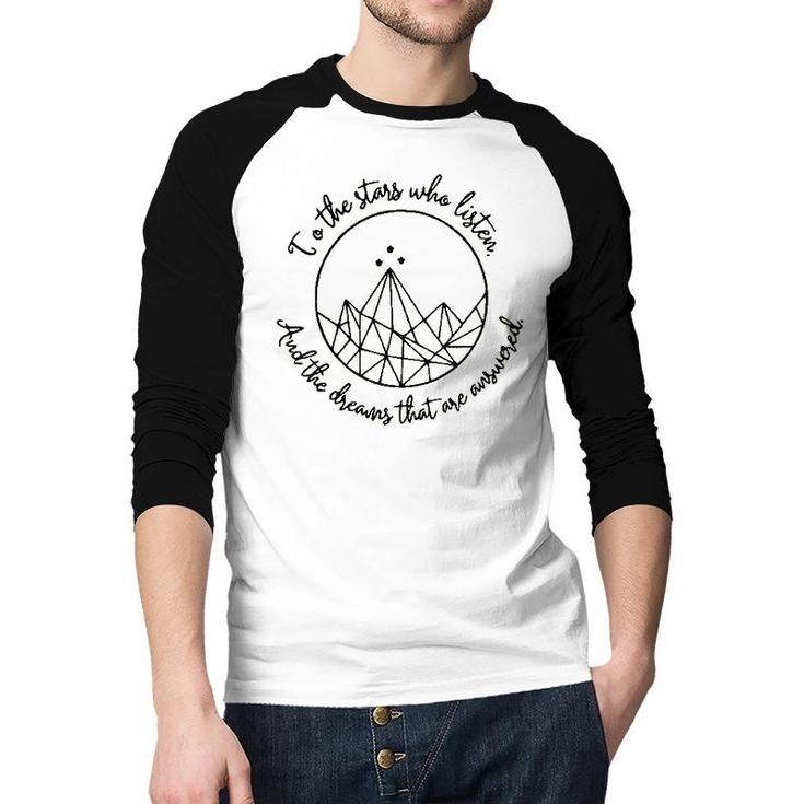 To The Stars Who Listen And The Dreams That Are Answered Raglan Baseball Shirt