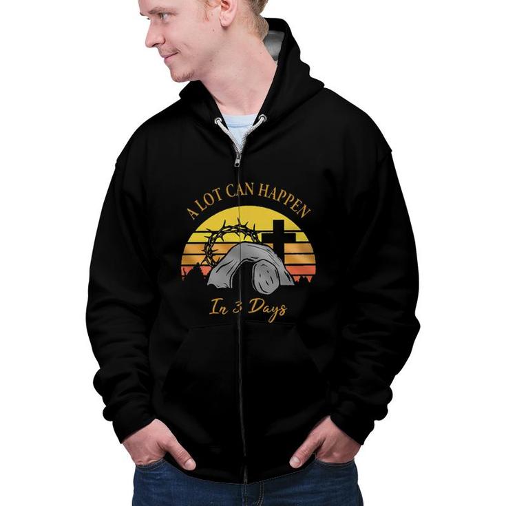 A Lot Can Happen In 3 Days Easter Aesthetic Gift 2022 Zip Up Hoodie