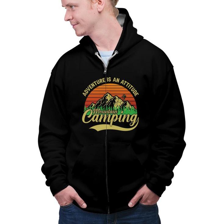 Adventure Is An Attitude Mountain Camping Explore Travel Lover Zip Up Hoodie