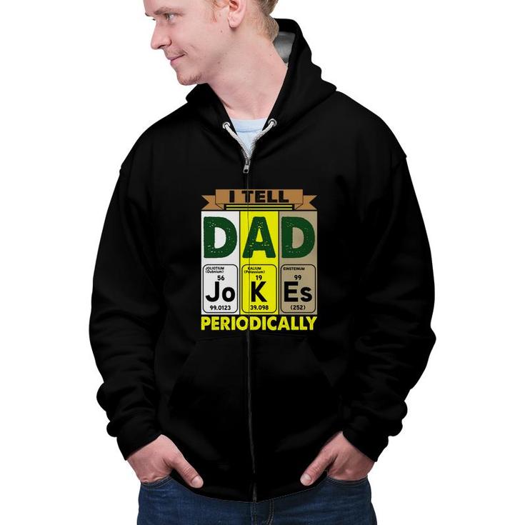 Best I Tell Dad Jokes Periodically Chemistry Funny Fathers Day Gift Zip Up Hoodie