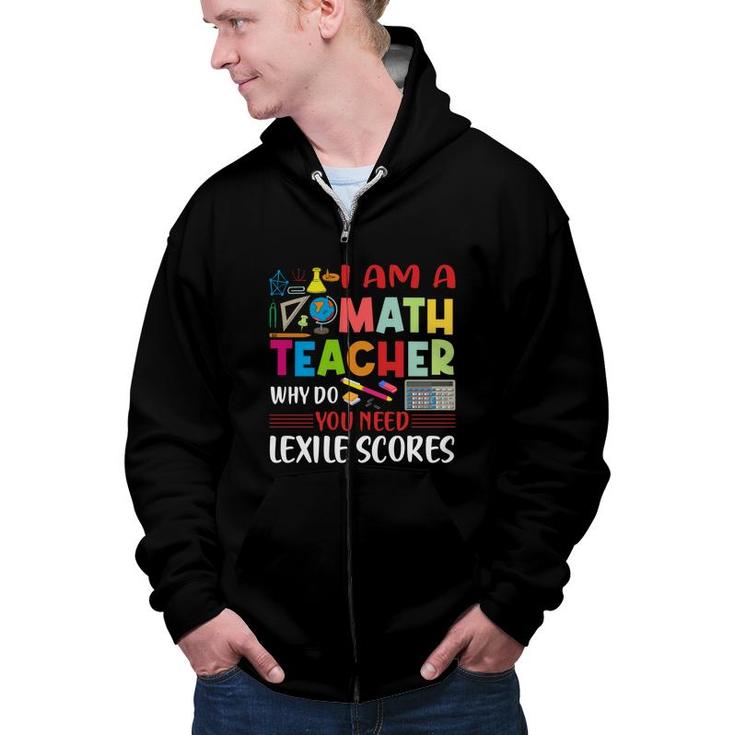 Cool Draw I Am A Math Teacher Why Do You Need Lexile Scores Zip Up Hoodie