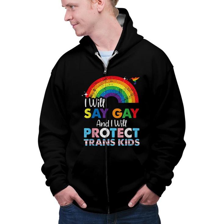 Florida Gay I Will Say Gay And I Will Protect Trans Kids  Zip Up Hoodie