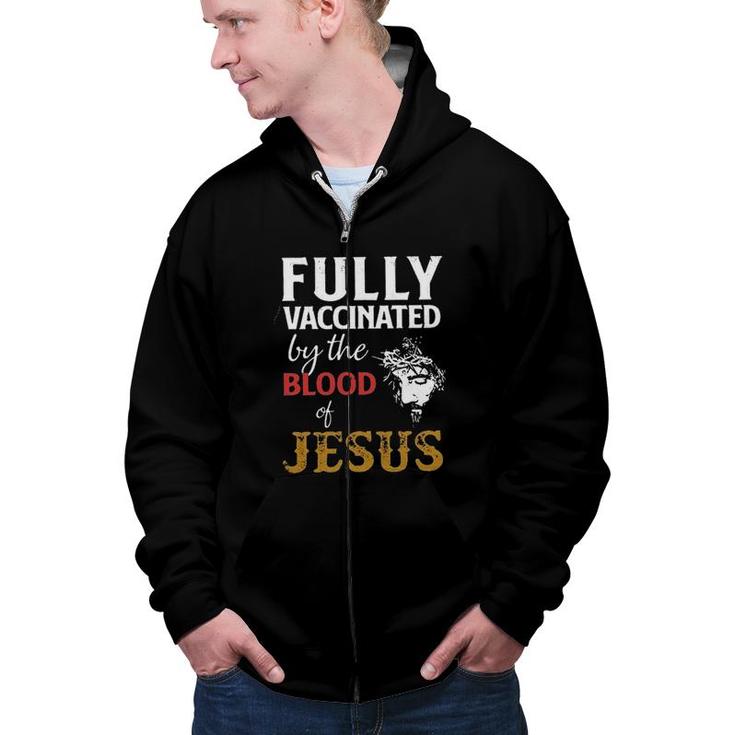 Fully Vaccinated By The Blood Of Jesus 2022 Gift Zip Up Hoodie