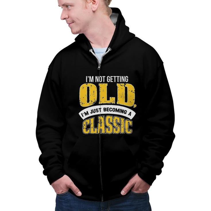 Funny Im Not Getting Old White And Yellow Graphic Zip Up Hoodie