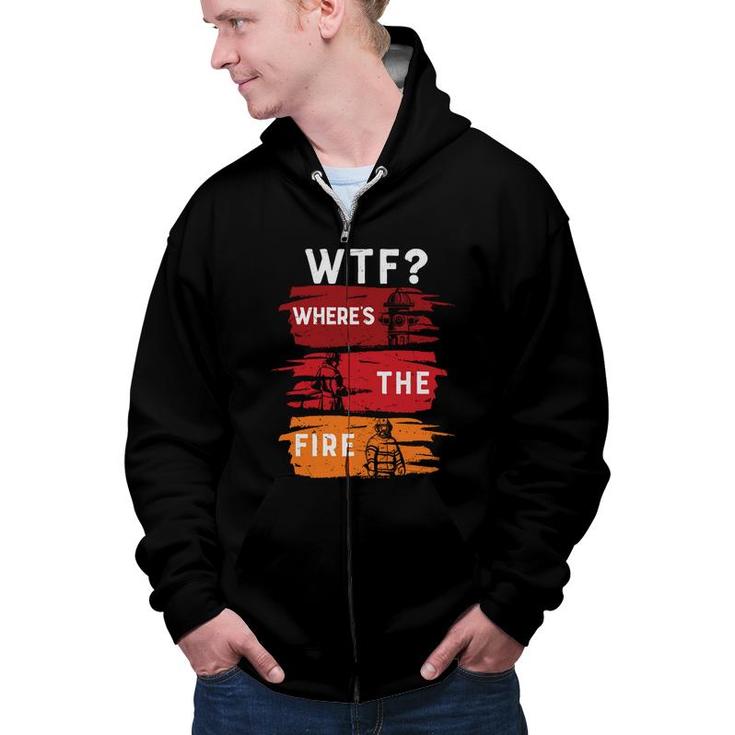 Funny Job Where The Fire Firefighter Meaningful  Zip Up Hoodie