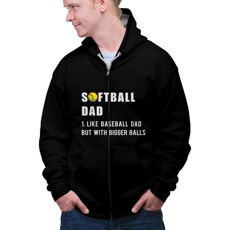 Funny Softball Dad Like A Baseball Dad But With Bigger Balls  Zip Up Hoodie