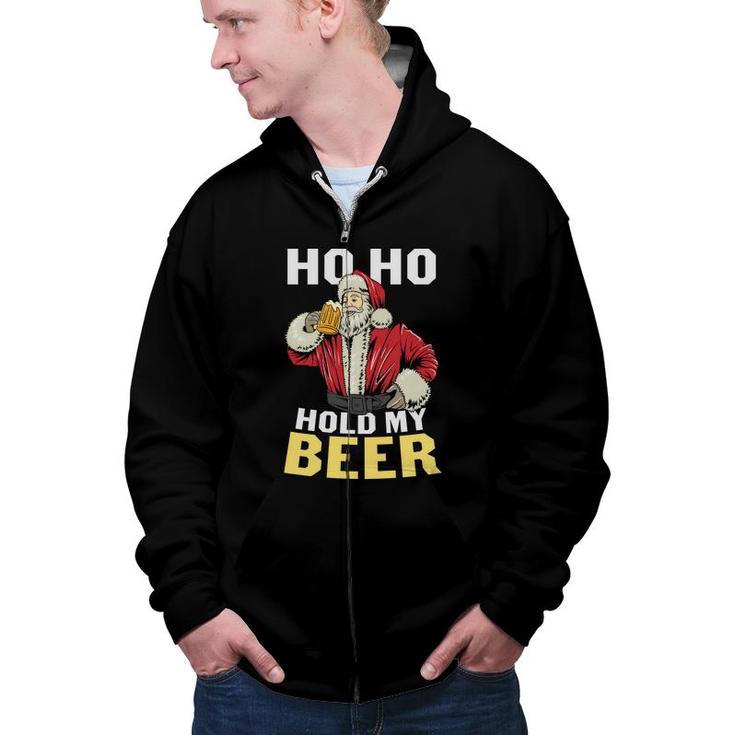 Ho Ho Santa Holds My Beer Funny Gifts For Beer Lovers Zip Up Hoodie