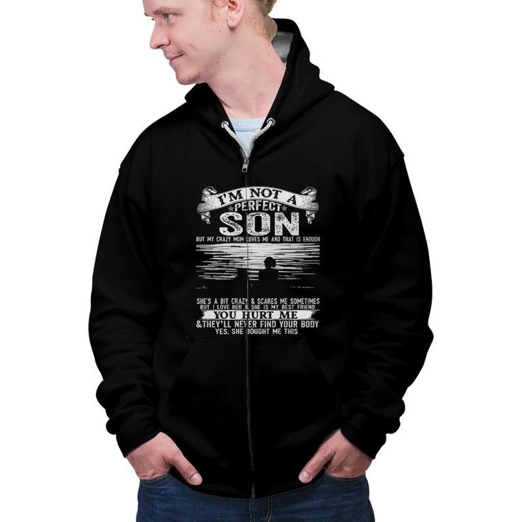 I Am Not A Perfect Son But Crazy Mom Loves Me New Trend 2022 Zip Up Hoodie