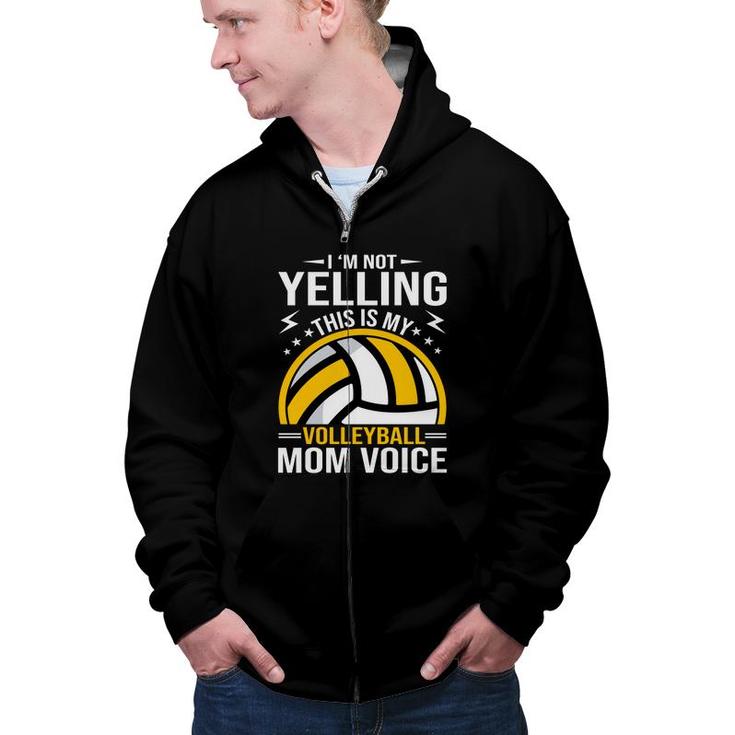 I Am Not Yelling This Is My Volleyball Mom Voice Zip Up Hoodie