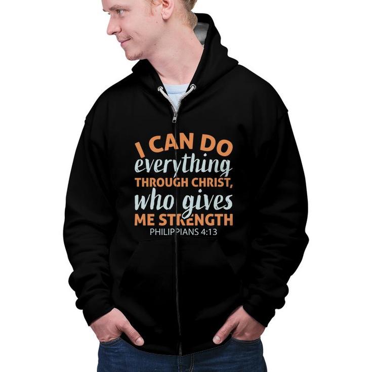 I Can Do Everything Through Christ Who Gives Me Strength Philippians Bible Verse Christian Zip Up Hoodie