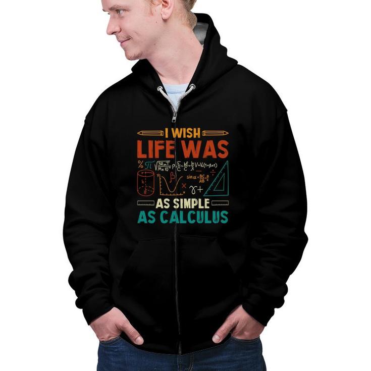 I Wish Life Was As Simple As Calculus Math Teacher Colorful Version Zip Up Hoodie