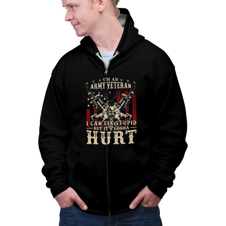 Im An Army Veteran I Can Fix Stupid But Its Gonna Hurt New Trend Zip Up Hoodie