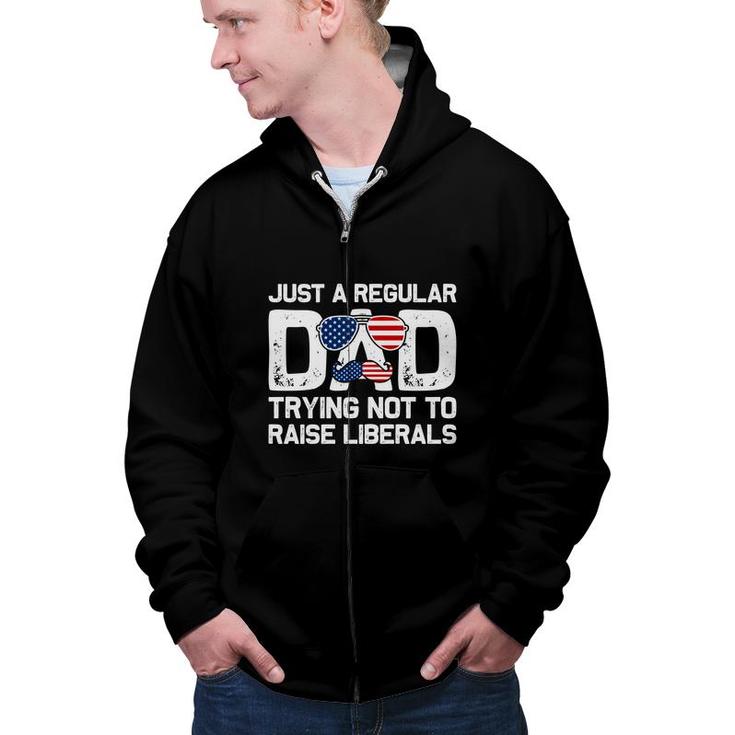 Just A Regular Dad Trying Not To Raise Liberals Mustache Dad Zip Up Hoodie