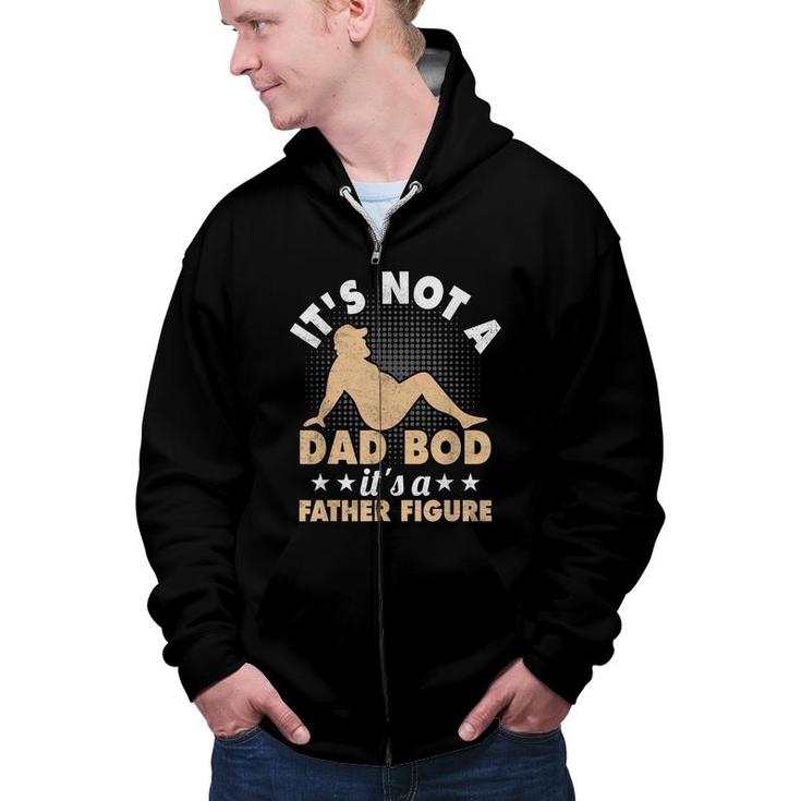 Mens Mens It’S Not A Dad Bod It’S A Father Figure Funny Fathers  Zip Up Hoodie