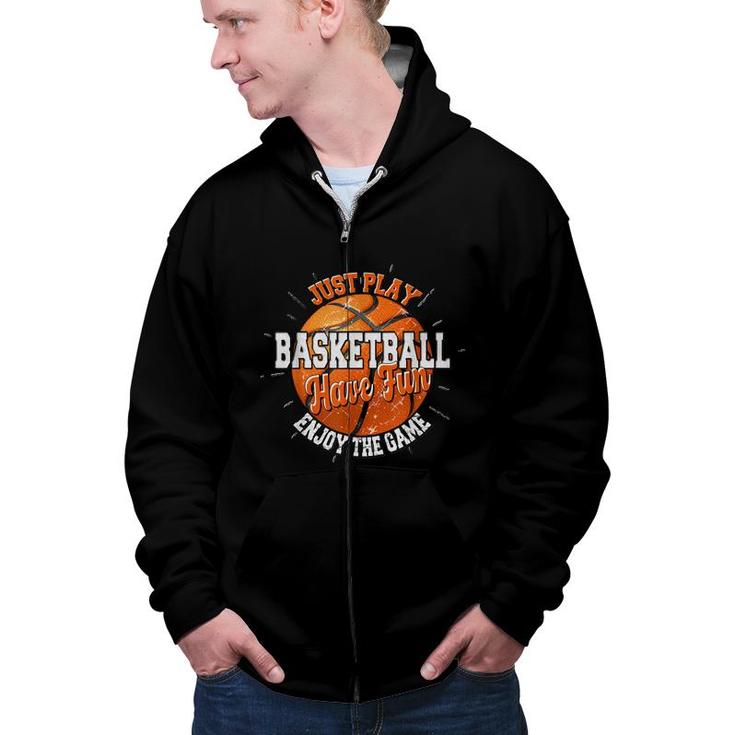 Play Basketball Have Fun Enjoy Game Motivational Quote  Zip Up Hoodie