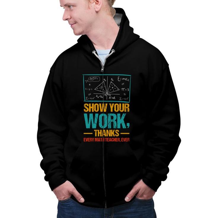 Show Your Work Thanks Math Teacher Colorful Version Zip Up Hoodie