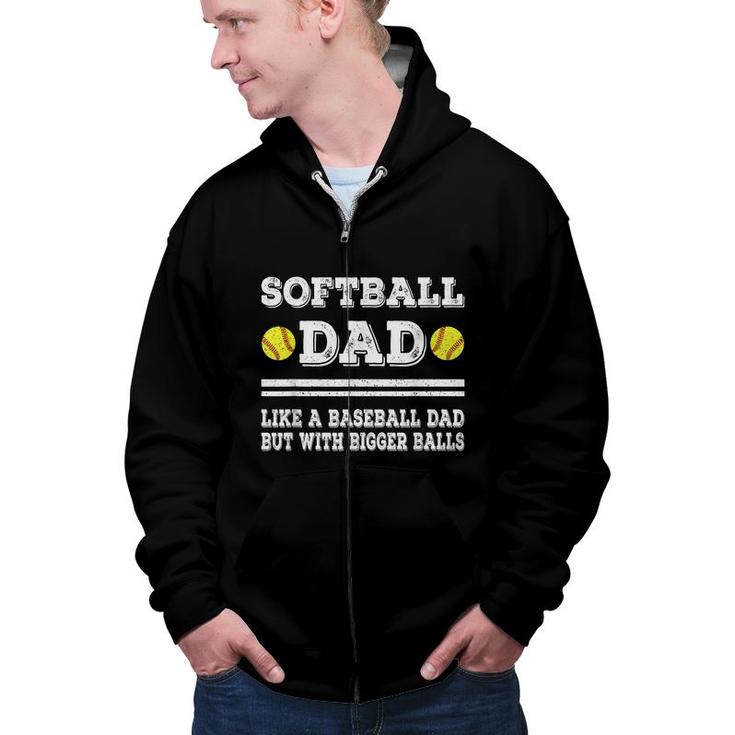 Softball Dad Like A Baseball Dad But With Bigger Balls Funny  Zip Up Hoodie