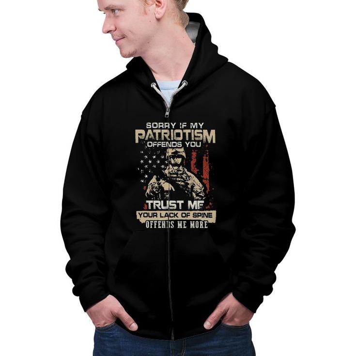 Sorry If My Patriotism Offends You Trust Me Your Lack Of Spine Offends Me More 2022 Trend Zip Up Hoodie