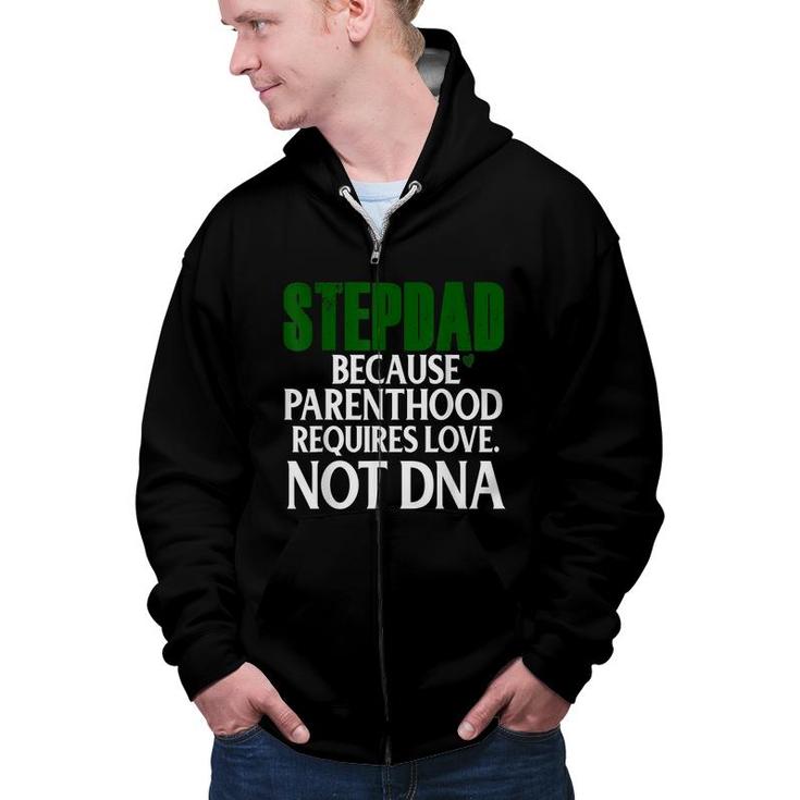 Step Dad Fathers Day Stepdad Because Parenthood Love Not Dna Zip Up Hoodie